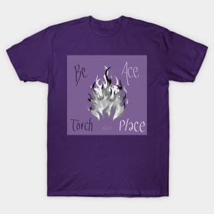 Be Ace Torch this Place T-Shirt